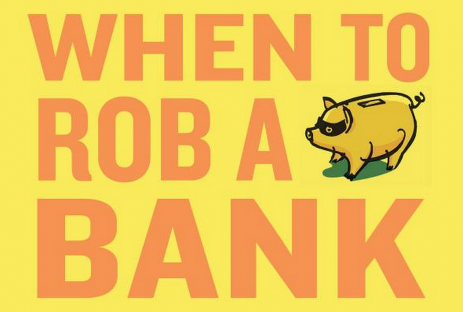 Rob a bank. To Rob.